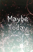 "Maybe Today"